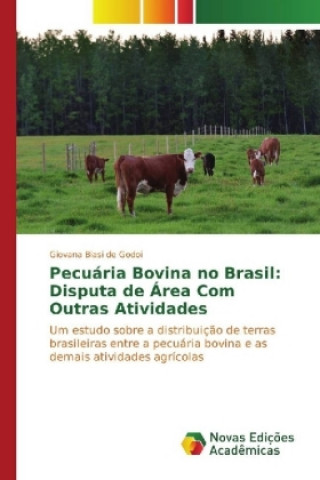 Kniha Pecuária Bovina no Brasil: Disputa de Área Com Outras Atividades Giovana Biasi de Godoi