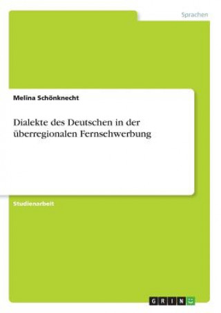 Könyv Dialekte des Deutschen in der überregionalen Fernsehwerbung Melina Schönknecht