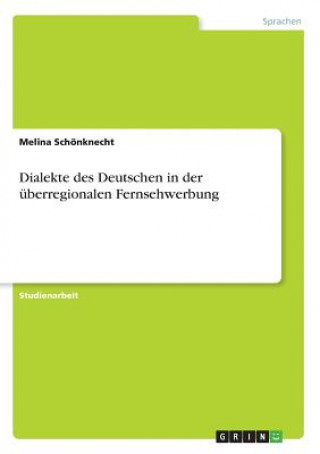 Book Dialekte des Deutschen in der überregionalen Fernsehwerbung Melina Schönknecht