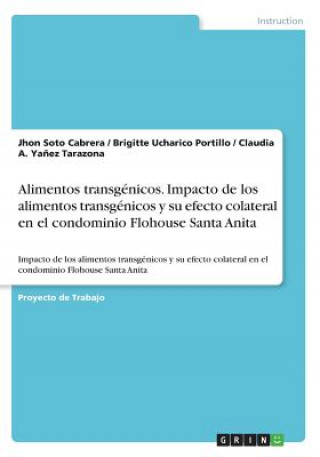 Kniha Alimentos transgenicos. Impacto de los alimentos transgenicos y su efecto colateral en el condominio Flohouse Santa Anita Jhon Soto Cabrera