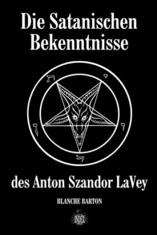 Kniha Die Satanischen Bekenntnisse des Anton Szandor LaVey Blanche Barton