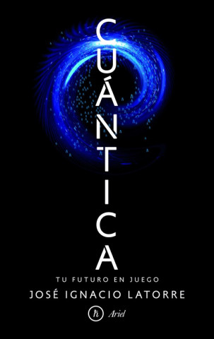 Kniha Cuántica : tu futuro en juego José Ignacio Latorre Sentís