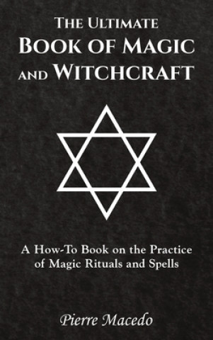 Kniha Ultimate Book of Magic and Witchcraft Pierre Macedo