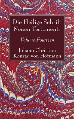 Könyv Heilige Schrift Neuen Testaments, Volume Fourteen Johann Christian Konrad von Hofmann