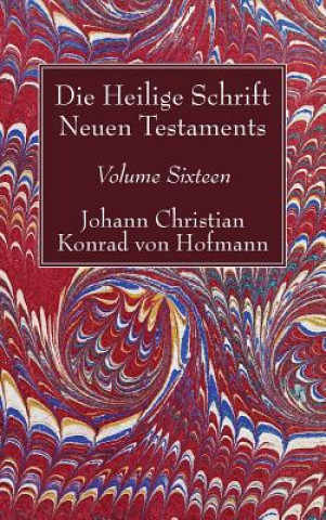 Livre Heilige Schrift Neuen Testaments, Volume Sixteen Johann Christian Konrad von Hofmann