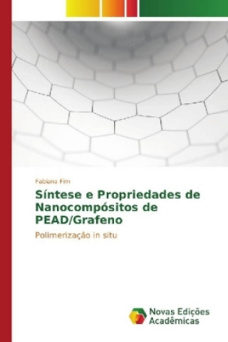 Könyv Síntese e Propriedades de Nanocompósitos de PEAD/Grafeno Fabiana Fim