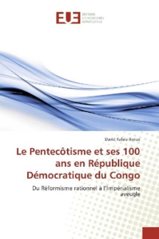 Kniha Le Pentecôtisme et ses 100 ans en République Démocratique du Congo David Kalala Banze