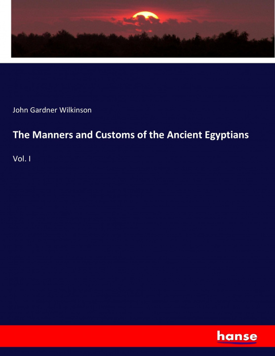 Knjiga Manners and Customs of the Ancient Egyptians John Gardner Wilkinson