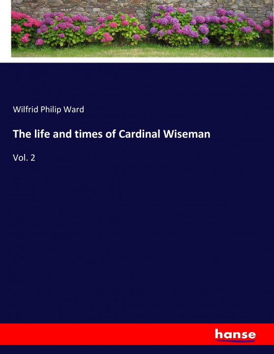 Książka life and times of Cardinal Wiseman Wilfrid Philip Ward