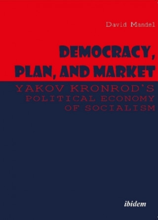 Könyv Democracy, Plan, and Market: Yakov Kronrod's Political Economy of Socialism David Mandel