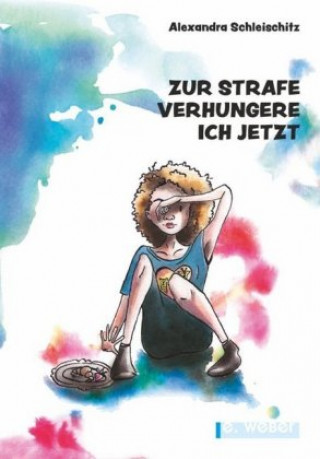 Buch Zur Strafe verhungere ich jetzt Alexandra Schleischitz