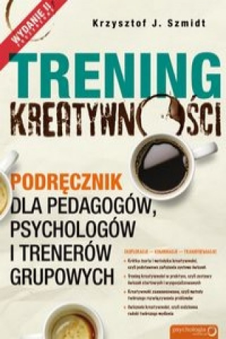 Kniha Trening kreatywności Podręcznik dla pedagogów, psychologów i trenerów grupowych Szmidt Krzysztof J.