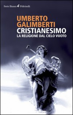 Kniha Cristianesimo. La religione dal cielo vuoto Umberto Galimberti