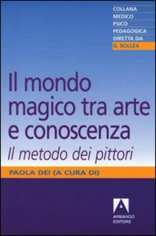 Kniha Il mondo magico. Tra arte e conoscenza. Il metodo dei pittori P. Dei