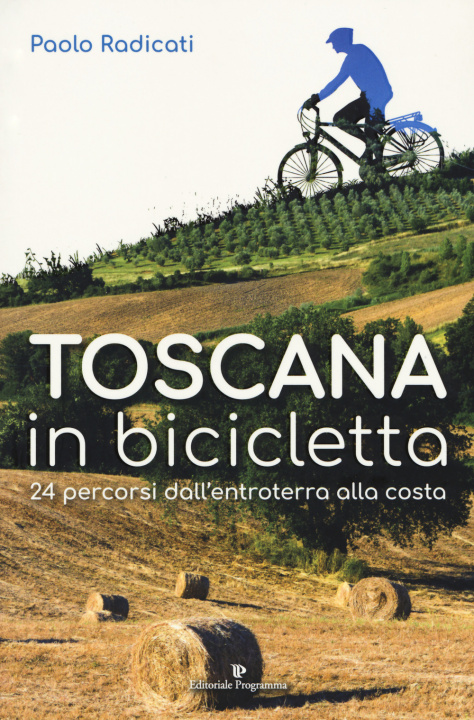 Książka Toscana in bicicletta. 24 percorsi dall'entroterra alla costa Paolo Radicati