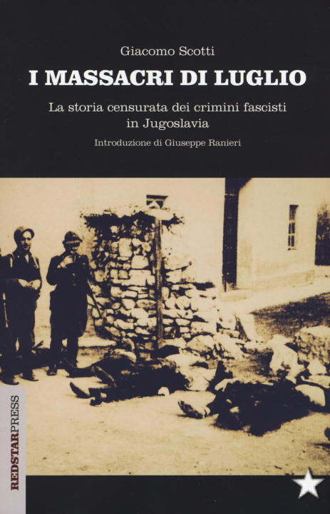 Kniha I massacri di luglio. La storia censurata dei crimini fascisti in Jugoslavia Giacomo Scotti