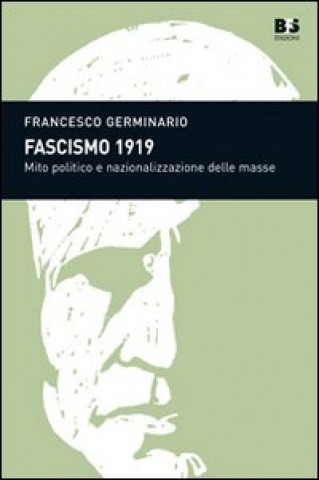 Kniha Fascismo 1919. Mito politico e nazionalizzazione delle masse Francesco Germinario