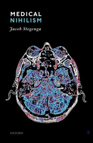 Kniha Medical Nihilism Jacob (University of Cambridge) Stegenga