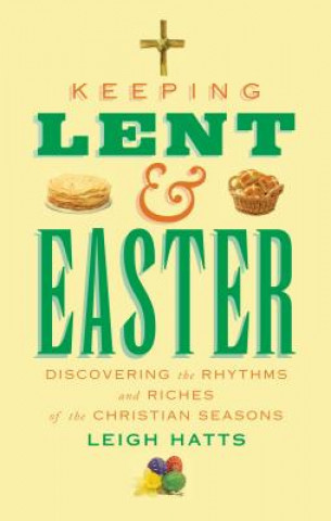 Knjiga Keeping Lent and Easter Leigh Hatts
