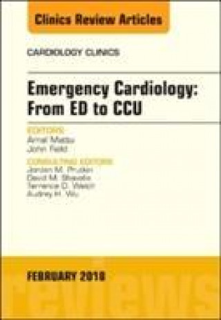 Kniha Emergency Cardiology: From ED to CCU, An Issue of Cardiology Clinics Amal Mattu