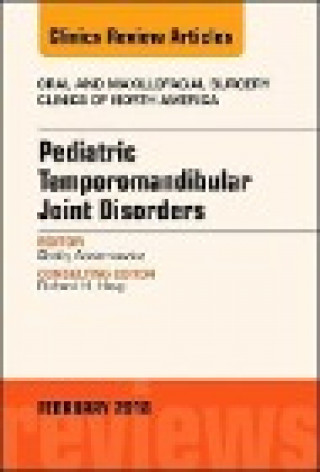 Carte Pediatric Temporomandibular Joint Disorders, An Issue of Oral and Maxillofacial Surgery Clinics of North America Shelly Abramowicz
