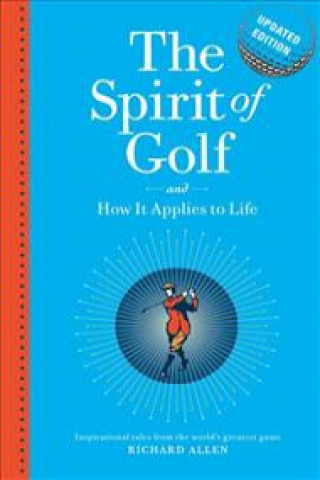 Könyv Spirit of Golf and How it Applies to Life Updated Edition Richard Allen