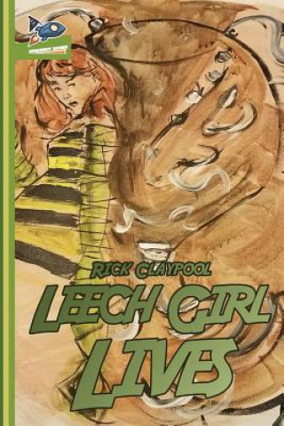 Kniha Leech Girl Lives RICK CLAYPOOL