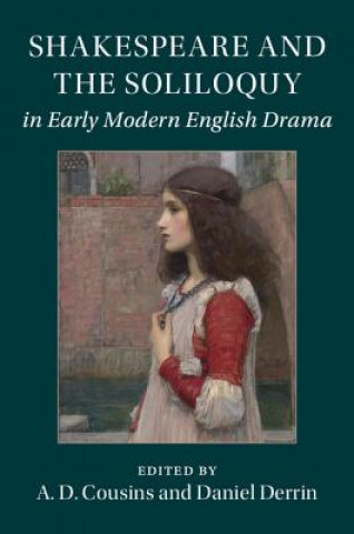 Könyv Shakespeare and the Soliloquy in Early Modern English Drama EDITED BY A. D. COUS