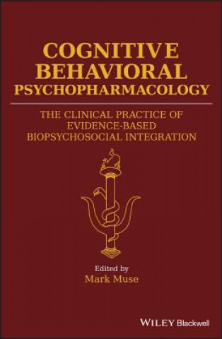 Knjiga Cognitive Behavioral Psychopharmacology - The Clinical Practice of Evidence-Based Biopsychosocial Integration Mark Muse