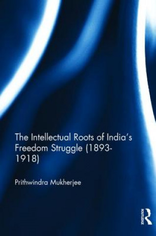Carte Intellectual Roots of India's Freedom Struggle (1893-1918) MUKHERJEE