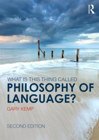 Kniha What is this thing called Philosophy of Language? Gary Kemp