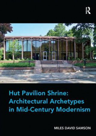 Kniha Hut Pavilion Shrine: Architectural Archetypes in Mid-Century Modernism Assoc Prof. Miles David Samson