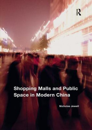 Kniha Shopping Malls and Public Space in Modern China Nicholas Jewell