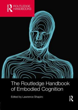 Carte Routledge Handbook of Embodied Cognition Lawrence Shapiro