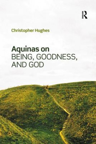 Carte Aquinas on Being, Goodness, and God Hughes