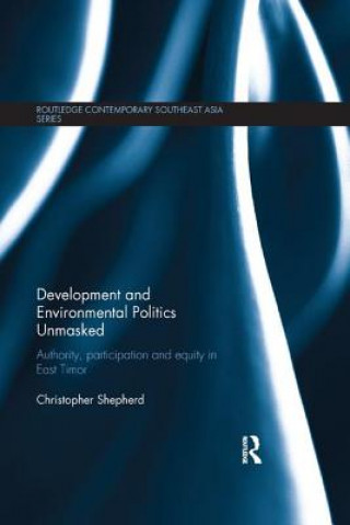 Książka Development and Environmental Politics Unmasked Christopher J. (Australian National University) Shepherd