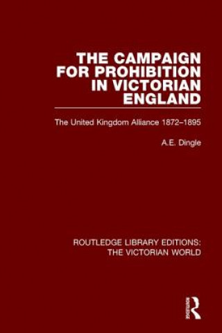 Knjiga Campaign for Prohibition in Victorian England DINGLE