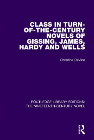 Könyv Class in Turn-of-the-Century Novels of Gissing, James, Hardy and Wells DEVINE