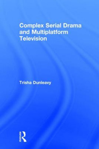 Könyv Complex Serial Drama and Multiplatform Television DUNLEAVY