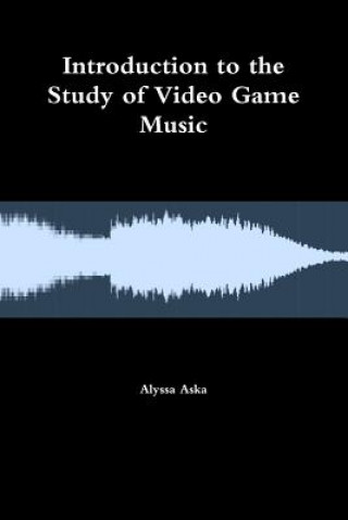 Book Introduction to the Study of Video Game Music ALYSSA ASKA