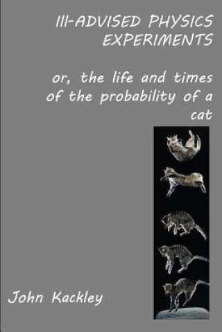 Knjiga Ill-advised Physics Experiments JOHN KACKLEY