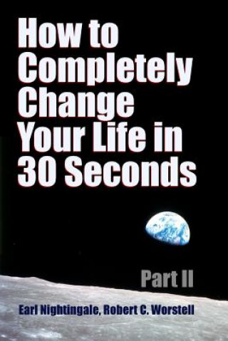 Kniha How to Completely Change Your Life in 30 Seconds - Part II ROBERT C. WORSTELL