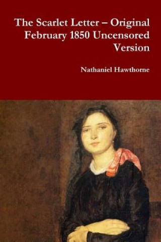 Kniha Scarlet Letter - Original February 1850 Uncensored Version Nathaniel Hawthorne