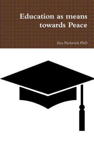 Книга Education as means towards Peace ILIYA PAVLOVICH PHD