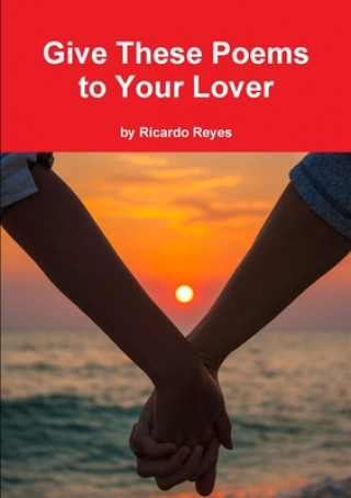 Libro Give These Poems to Your Lover RICARDO REYES