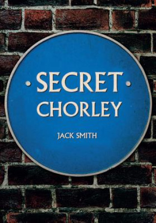 Kniha Secret Chorley Jack Smith