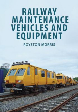 Könyv Railway Maintenance Vehicles and Equipment Royston Morris