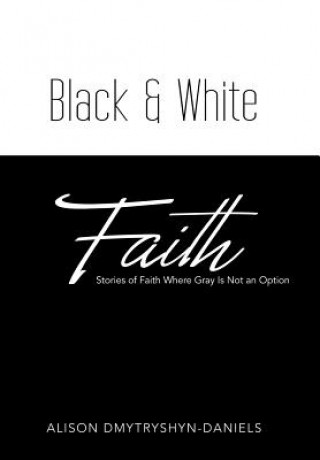 Knjiga Black & White Faith DMYTRYSHYN-DANIELS