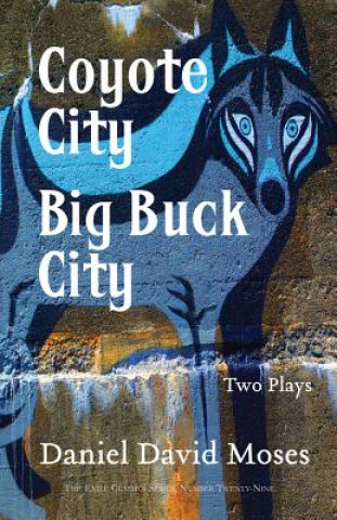 Kniha Coyote City / Big Buck City Daniel David Moses