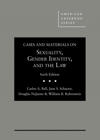 Kniha Cases and Materials on Sexuality, Gender Identity, and the Law Carlos Ball